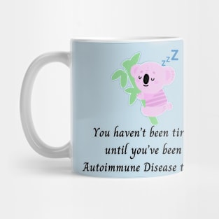 You haven’t been tired until you’ve been Autoimmune Disease tired. (Pink Koala) Mug